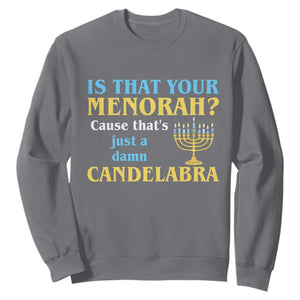 Funny Hanukkah Sweatshirt Is That Your Menorah Cause That's Just A Damn Candelabra TS11 Charcoal Print Your Wear