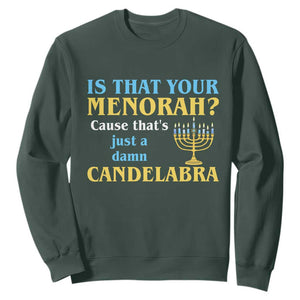 Funny Hanukkah Sweatshirt Is That Your Menorah Cause That's Just A Damn Candelabra TS11 Dark Forest Green Print Your Wear