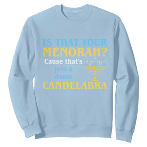 Funny Hanukkah Sweatshirt Is That Your Menorah Cause That's Just A Damn Candelabra TS11 Light Blue Print Your Wear