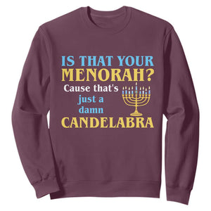 Funny Hanukkah Sweatshirt Is That Your Menorah Cause That's Just A Damn Candelabra TS11 Maroon Print Your Wear