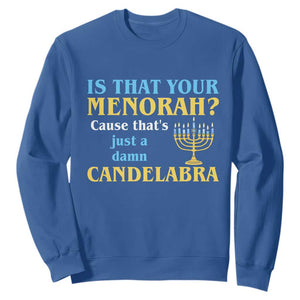 Funny Hanukkah Sweatshirt Is That Your Menorah Cause That's Just A Damn Candelabra TS11 Royal Blue Print Your Wear