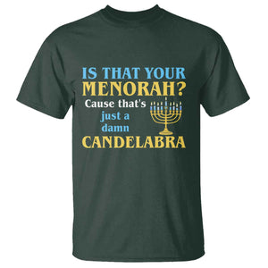 Funny Hanukkah T Shirt Is That Your Menorah Cause That's Just A Damn Candelabra TS11 Dark Forest Green Print Your Wear