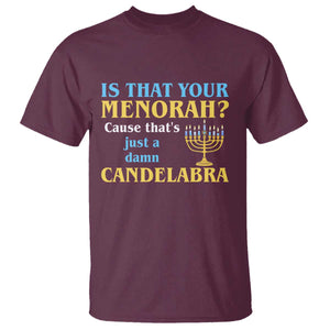 Funny Hanukkah T Shirt Is That Your Menorah Cause That's Just A Damn Candelabra TS11 Maroon Print Your Wear