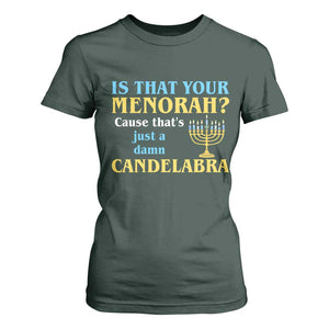 Funny Hanukkah T Shirt For Women Is That Your Menorah Cause That's Just A Damn Candelabra TS11 Dark Forest Green Print Your Wear