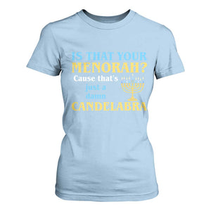 Funny Hanukkah T Shirt For Women Is That Your Menorah Cause That's Just A Damn Candelabra TS11 Light Blue Print Your Wear
