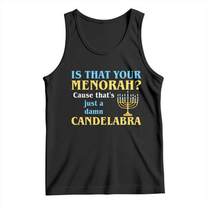 Funny Hanukkah Tank Top Is That Your Menorah Cause That's Just A Damn Candelabra TS11 Black Print Your Wear