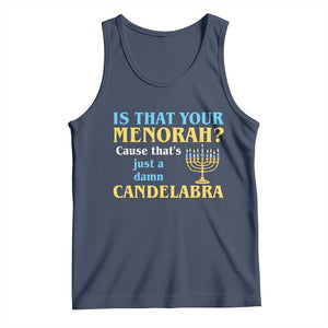 Funny Hanukkah Tank Top Is That Your Menorah Cause That's Just A Damn Candelabra TS11 Navy Print Your Wear