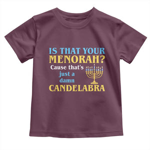 Funny Hanukkah Toddler T Shirt Is That Your Menorah Cause That's Just A Damn Candelabra TS11 Maroon Print Your Wear