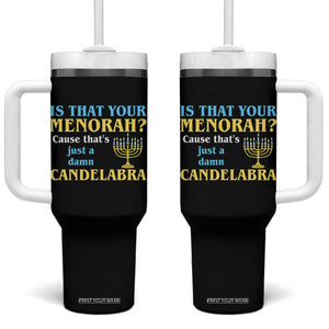 Funny Hanukkah Tumbler With Handle Is That Your Menorah Cause That's Just A Damn Candelabra TS11 One Size: 40 oz Black Print Your Wear