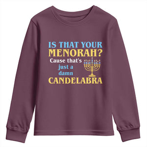 Funny Hanukkah Youth Sweatshirt Is That Your Menorah Cause That's Just A Damn Candelabra TS11 Maroon Print Your Wear