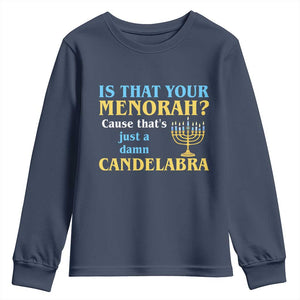 Funny Hanukkah Youth Sweatshirt Is That Your Menorah Cause That's Just A Damn Candelabra TS11 Navy Print Your Wear