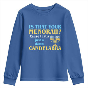 Funny Hanukkah Youth Sweatshirt Is That Your Menorah Cause That's Just A Damn Candelabra TS11 Royal Blue Print Your Wear