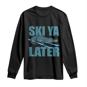 Funny Skiing Alligator Long Sleeve Shirt Ski Ya Later Skier Winter Sport TS11 Black Print Your Wear