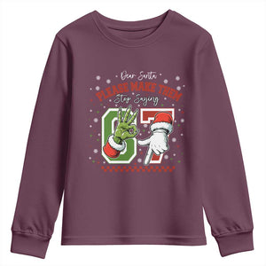 Funny Dear Santa Please Make Them Stop Saying 67 Christmas Youth Sweatshirt Six Seven Meme Xmas TS11 Maroon Print Your Wear