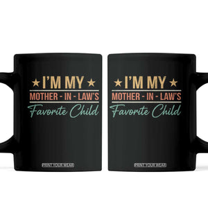 I Am My Mother In Laws Favorite Child Coffee Mug Funny Parent TS11 Black Print Your Wear