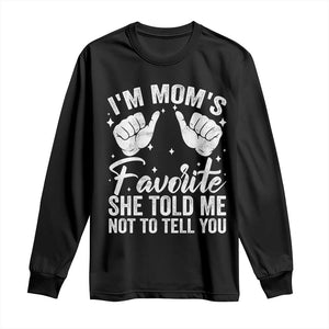 I Am Moms Favorite She Told Me Not To Tell You Long Sleeve Shirt TS11 Black Print Your Wear