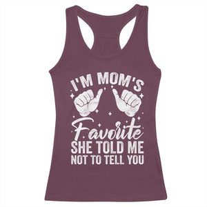 I Am Moms Favorite She Told Me Not To Tell You Racerback Tank Top TS11 Maroon Print Your Wear