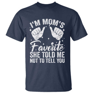 I Am Moms Favorite She Told Me Not To Tell You T Shirt TS11 Navy Print Your Wear