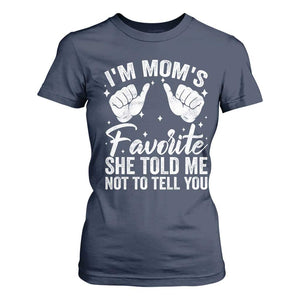 I Am Moms Favorite She Told Me Not To Tell You T Shirt For Women TS11 Navy Print Your Wear