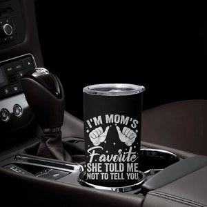 I Am Moms Favorite She Told Me Not To Tell You Tumbler Cup TS11 Print Your Wear