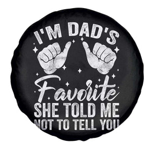 I Am Dads Favorite He Told Me Not To Tell You Spare Tire Cover TS11 Print Your Wear