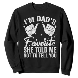 I Am Dads Favorite He Told Me Not To Tell You Sweatshirt TS11 Black Print Your Wear