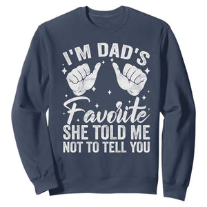 I Am Dads Favorite He Told Me Not To Tell You Sweatshirt TS11 Navy Print Your Wear