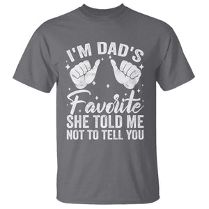 I Am Dads Favorite He Told Me Not To Tell You T Shirt TS11 Charcoal Print Your Wear