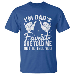 I Am Dads Favorite He Told Me Not To Tell You T Shirt TS11 Royal Blue Print Your Wear