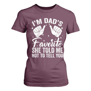 I Am Dads Favorite He Told Me Not To Tell You T Shirt For Women TS11 Maroon Print Your Wear