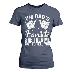 I Am Dads Favorite He Told Me Not To Tell You T Shirt For Women TS11 Navy Print Your Wear