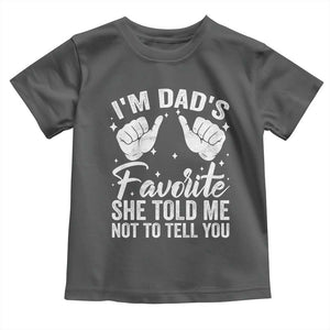 I Am Dads Favorite He Told Me Not To Tell You Toddler T Shirt TS11 Dark Heather Print Your Wear
