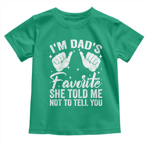 I Am Dads Favorite He Told Me Not To Tell You Toddler T Shirt TS11 Irish Green Print Your Wear