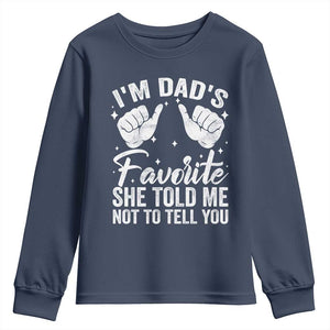 I Am Dads Favorite He Told Me Not To Tell You Youth Sweatshirt TS11 Navy Print Your Wear