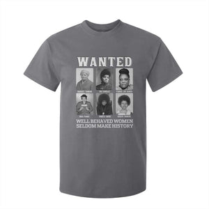 Wanted Well Behaved Women Seldom Make History T Shirt For Kid Black Woman Leaders Black History Month TS11 Charcoal Print Your Wear