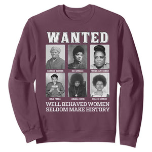 Wanted Well Behaved Women Seldom Make History Sweatshirt Black Woman Leaders Black History Month TS11 Maroon Print Your Wear