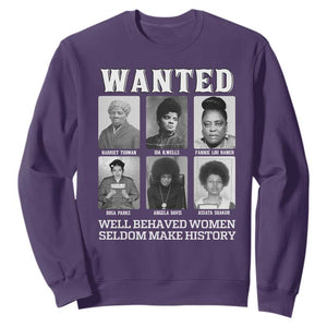 Wanted Well Behaved Women Seldom Make History Sweatshirt Black Woman Leaders Black History Month TS11 Purple Print Your Wear
