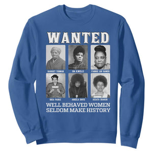 Wanted Well Behaved Women Seldom Make History Sweatshirt Black Woman Leaders Black History Month TS11 Royal Blue Print Your Wear