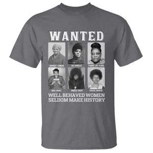 Wanted Well Behaved Women Seldom Make History T Shirt Black Woman Leaders Black History Month TS11 Charcoal Print Your Wear