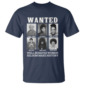 Wanted Well Behaved Women Seldom Make History T Shirt Black Woman Leaders Black History Month TS11 Navy Print Your Wear