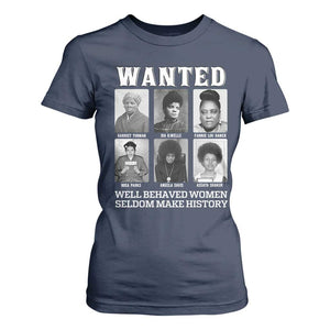 Wanted Well Behaved Women Seldom Make History T Shirt For Women Black Woman Leaders Black History Month TS11 Navy Print Your Wear