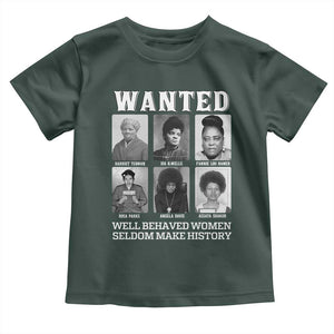 Wanted Well Behaved Women Seldom Make History Toddler T Shirt Black Woman Leaders Black History Month TS11 Dark Forest Green Print Your Wear