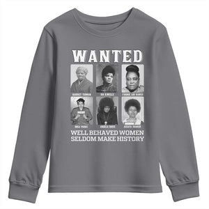 Wanted Well Behaved Women Seldom Make History Youth Sweatshirt Black Woman Leaders Black History Month TS11 Charcoal Print Your Wear