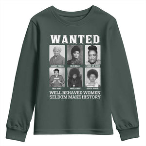 Wanted Well Behaved Women Seldom Make History Youth Sweatshirt Black Woman Leaders Black History Month TS11 Dark Forest Green Print Your Wear