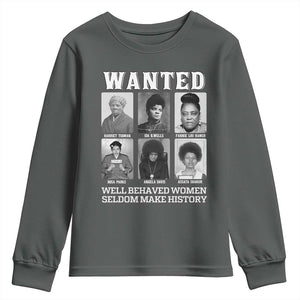 Wanted Well Behaved Women Seldom Make History Youth Sweatshirt Black Woman Leaders Black History Month TS11 Dark Heather Print Your Wear