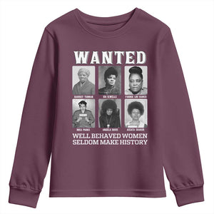 Wanted Well Behaved Women Seldom Make History Youth Sweatshirt Black Woman Leaders Black History Month TS11 Maroon Print Your Wear