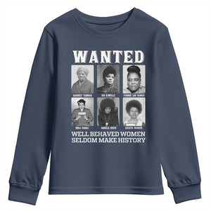 Wanted Well Behaved Women Seldom Make History Youth Sweatshirt Black Woman Leaders Black History Month TS11 Navy Print Your Wear