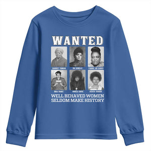 Wanted Well Behaved Women Seldom Make History Youth Sweatshirt Black Woman Leaders Black History Month TS11 Royal Blue Print Your Wear