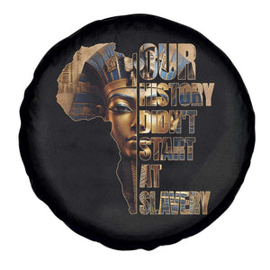 Our History Didn't Start At Slavery Spare Tire Cover Black History Month Ancient Egyptian TS11 Print Your Wear