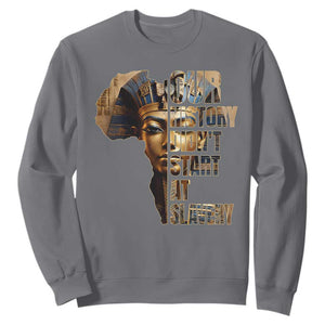 Our History Didn't Start At Slavery Sweatshirt Black History Month Ancient Egyptian TS11 Charcoal Print Your Wear